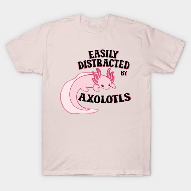 Easily distracted by axolotls adorable aesthetics pink axolotl lover gift T-Shirt by T-Mex